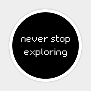 "never stop exploring" Magnet